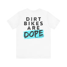Load image into Gallery viewer, Dirt Bikes are DOPE - Adult Unisex Bella Canvas Unisex Tee