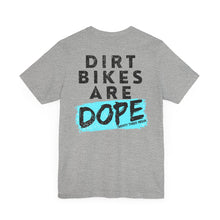 Load image into Gallery viewer, Dirt Bikes are DOPE - Adult Unisex Bella Canvas Unisex Tee