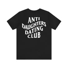 Load image into Gallery viewer, Anti Daughters Dating Club TM Unisex Jersey Short Sleeve Tee