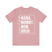 Load image into Gallery viewer, Mama Mommy Mom BRUH – Adult Unisex Bella Canvas Soft Tee
