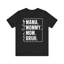 Load image into Gallery viewer, Mama Mommy Mom BRUH – Adult Unisex Bella Canvas Soft Tee
