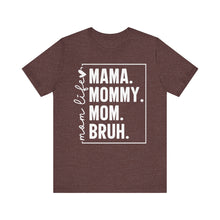 Load image into Gallery viewer, Mama Mommy Mom BRUH – Adult Unisex Bella Canvas Soft Tee
