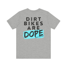 Load image into Gallery viewer, Dirt Bikes are DOPE - Adult Unisex Bella Canvas Unisex Tee
