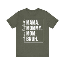 Load image into Gallery viewer, Mama Mommy Mom BRUH – Adult Unisex Bella Canvas Soft Tee

