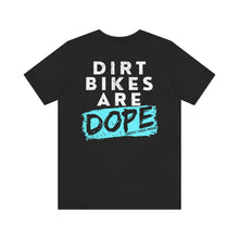 Load image into Gallery viewer, Dirt Bikes are DOPE - Adult Unisex Bella Canvas Unisex Tee
