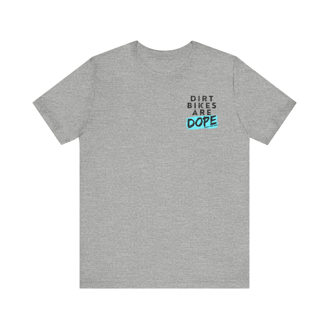 Dirt Bikes are DOPE - Adult Unisex Bella Canvas Unisex Tee