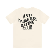 Load image into Gallery viewer, Anti Daughters Dating Club TM Unisex Jersey Short Sleeve Tee
